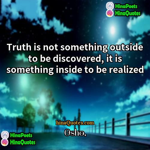 Osho Quotes | Truth is not something outside to be